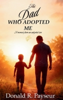 The Dad Who Adopted Me: A Memoir From An Adopted Son B0GLLDK2FW Book Cover