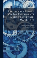 Preliminary Report On The Experiments Made At Sault Ste. Marie, Ont... 1024690849 Book Cover