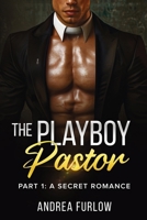 The Playboy Pastor: Part 1: A Secret Romance B0FJ2S4H35 Book Cover