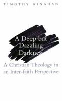 A Deep But Dazzling Darkness: A Christian Theology from an Inter-Faith Perspective 1856075001 Book Cover