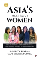 Asia’s Most Savvy Women: Strategies for Leadership, Influence, and Business Success in the Modern Era B0GR4VNYFT Book Cover