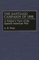The Santiago Campaign of 1898: A Soldier's View of the Spanish-American War 0275944794 Book Cover