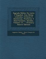 Sagrada Biblia: En Latin Y Español, Con Notas Literales, Críticas É Históricas, Prefacios Y Disertaciones, Sacadas, Volume 13... 1278221549 Book Cover