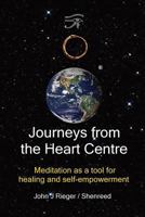 Journeys from the Heart Centre: Meditation as a tool for healing and Self-empowerment 0981090044 Book Cover