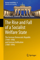 The Rise and Fall of a Socialist Welfare State: The German Democratic Republic (1949-1990) and German Unification (1989-1994) 3642447031 Book Cover