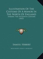 Illustration of the Customs of a Manor in the North of England: During the Fifteenth Century 1104133474 Book Cover