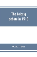 The Leipzig debate in 1519: leaves from the story of Luther's life 9353861381 Book Cover