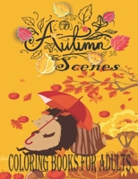 Autumn Scenes coloring books for adults: An Adult Coloring Book Featuring Amazing Coloring Pages with Beautiful Autumn Scenes, Cute Farm Animals, Start Your Journey To Relaxation with this coloring bo B08N8MPBFY Book Cover