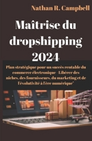 Maîtrise du dropshipping 2024: Plan stratégique pour un succès rentable du commerce électronique - Libérer des niches, des fournisseurs, du marketing ... à l'ère numérique (French Edition) B0CR7M7V33 Book Cover