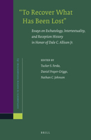 To Recover What Has Been Lost: Essays on Eschatology, Intertextuality, and Reception History in Honor of Dale C. Allison Jr. 9004443509 Book Cover