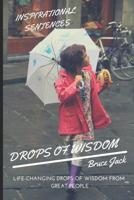 Wisdom. Drops of Wisdom: Life-Changing Drops of Wisdom from Great People. Discovering the Inspirational Sentences and Power of Emotions 1077670591 Book Cover