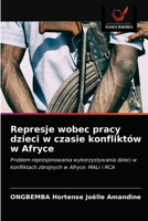 Represje wobec pracy dzieci w czasie konfliktów w Afryce 6203637696 Book Cover