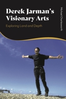 Derek Jarman's Visionary Arts: Exploring Land and Depth 135038576X Book Cover
