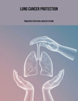 Lung Cancer Protection: Proactive Steps For A Healthy Future B0FPCB4751 Book Cover