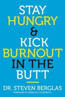 Stay Hungry & Kick Burnout in the Butt 1478921498 Book Cover