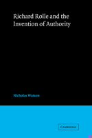 Richard Rolle and the Invention of Authority (Cambridge Studies in Medieval Literature) 0521033152 Book Cover