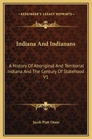 Indiana and Indianans: A History of Aboriginal and Territorial Indiana and the Century of Statehood; Volume 1 1341309444 Book Cover