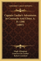 Captain Cuellar's Adventures In Connacht And Ulster, A. D. 1588 1166424324 Book Cover