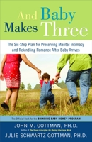 And Baby Makes Three: The Six-Step Plan for Preserving Marital Intimacy and Rekindling Romance After Baby Arrives 140009738X Book Cover