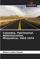 Colombia. Patrimonial Administration. Minjusticia, 1945-1974 6206650723 Book Cover