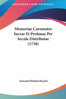 Memoriae Caesenates Sacrae Et Profanae Per Secula Distributae (1738) 1166330591 Book Cover