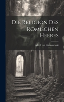 Die Religion des Römischen Heeres 1022113453 Book Cover