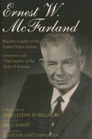 Ernest W. McFarland: Majority Leader of the United States Senate, Governor and Chief Justice of the State of Arizona 0927579235 Book Cover