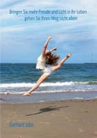 Bringen Sie mehr Freude und Licht in Ihr Leben: Gehen Sie Ihren Weg nicht allein 3746076153 Book Cover