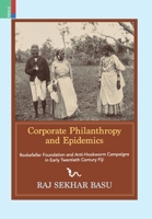 Corporate Philanthropy and Epidemics: Rockefeller Foundation and Anti-Hookworm Campaigns in Early Twentieth Century Fiji 9374529556 Book Cover