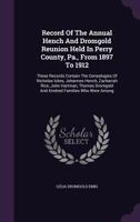 Record Of The Annual Hench And Dromgold Reunion Held In Perry County, Pa., From 1897 To 1912: These Records Contain The Genealogies Of Nicholas Ickes, Johannes Hench, Zachariah Rice, John Hartman, Tho 1340628341 Book Cover