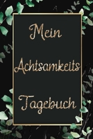 Mein Achtsamkeits Tagebuch: Achtsamkeitstagebuch f�r Frauen / f�r mehr Achtsamkeit und Dankbarkeit im Alltag 167030566X Book Cover