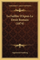 La Faillite D'Apres Le Droit Romain (1874) 2013087020 Book Cover
