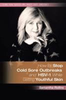 How to Stop Cold Sore Outbreaks and Hsv-1 While Getting Youthful Skin 1524504424 Book Cover