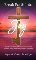 Break Forth into JOY: Handbook of Simplified Deliverance and Detailed Study of Breaking Genetic Problems 195430482X Book Cover