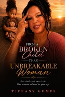 From a Broken Child to an Unbreakable Woman: One Little Girl Survived. One Woman Refused to Give Up. B0H7XLCVZP Book Cover