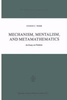 Mechanism, Mentalism and Metamathematics: An Essay on Finitism (Synthese Library) 904818357X Book Cover