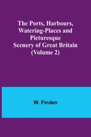 The Ports, Harbours, Watering-places and Picturesque Scenery of Great Britain (Volume 2) 9361475770 Book Cover