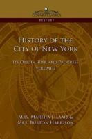 History of the City of New York: Its Origin, Rise and Progress ... by Martha J. Lamb; Volume 2 1596052848 Book Cover