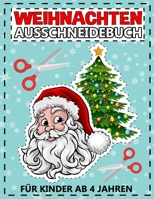 Weihnachten Ausschneidebuch für Kinder Ab 4 Jahren: Großes Aktivitätsbuch für Malen und Schneiden Lernen - Winter Beschäftigung und Bastelbuch für Mädchen und Jungen B08P1H4BC4 Book Cover