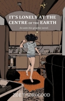 It's Lonely at the Centre of the Earth 1534323864 Book Cover