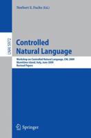 Controlled Natural Language: Workshop on Controlled Natural Language, CNL 2009, Marettimo Island, Italy, June 8-10, 2009, Revised Papers 3642144179 Book Cover