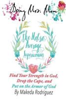 Being Mrs. Mom the Not So Average Superwoman: Find Your Strength in God, Drop the Cape, and Put on the Armor of God 154671636X Book Cover