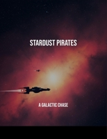 Stardust Pirates: A Galactic Chase B0FQ46VL6T Book Cover