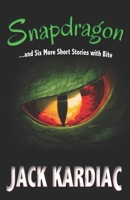 Snapdragon: And Six More Short Stories with Bite 0983353387 Book Cover