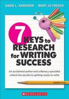 7 Keys to Research for Writing Success: An Acclaimed Author and a Literacy Specialist Unlock the Secrets to Getting Ready to Write 1338153676 Book Cover