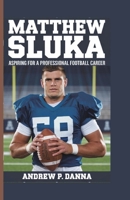 Matthew Sluka: Aspiring for a Professional Football Career B0DJ5RWMMD Book Cover
