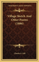 A Village Sketch and Other Poems 0548570728 Book Cover