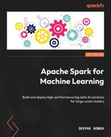Apache Spark for Machine Learning: Build and deploy high-performance big data AI solutions for large-scale clusters 1804618160 Book Cover