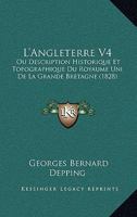 L'Angleterre V4: Ou Description Historique Et Topographique Du Royaume Uni De La Grande Bretagne (1828) 1274031206 Book Cover