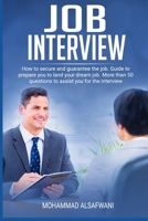 JOB INTERVIEW: HOW TO SECURE AND GUARANTEE THE JOB. GUIDE TO PREPARE YOU TO LAND YOUR DREAM JOB.  MORE THAN 50 QUESTIONS TO ASSIST YOU FOR THE ... offers, Conquering the Job Interview Process) 1688051023 Book Cover